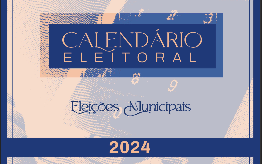 Calendário Eleitoral – Eleições Municipais de 2024 Brasil